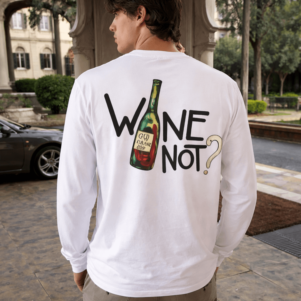 "WINE NOT" Long sleeve tee'