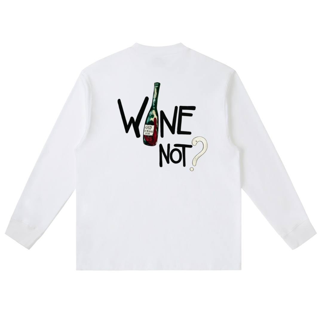 "WINE NOT" Long sleeve tee'